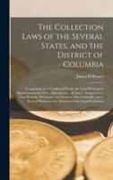 The Collection Laws of the Several States, and the District of Columbia : Comprising, in a Condensed Form, the Laws Relating to Imprisonment for Debt, Attachment ... &amp;c. Designed as a Text Book for Merchants and Business Men Generally, and a Book...