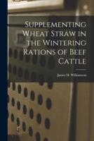 Supplementing Wheat Straw in the Wintering Rations of Beef Cattle