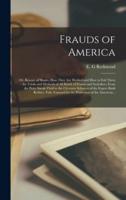 Frauds of America; or, Beware of Shams, How They Are Worked and How to Foil Them - the Tricks and Methods of All Kinds of Frauds and Swindlers, From the Petty Sneak-theif to the Cleverest Schemes of the Expert Bank Robber, Fully Exposed for The...