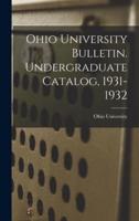 Ohio University Bulletin. Undergraduate Catalog, 1931-1932