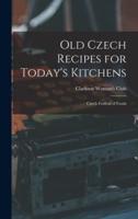 Old Czech Recipes for Today's Kitchens