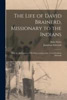 The Life of David Brainerd, Missionary to the Indians : With an Abridgment of His Diary and Journal ; From President Edwards