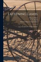 Fattening Lambs; Fattening Lambs for the British Market [Microform]
