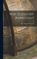 Why Is History Rewritten?