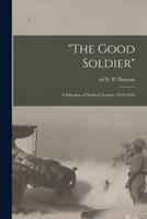"The Good Soldier"; a Selection of Soldiers' Letters, 1914-1918