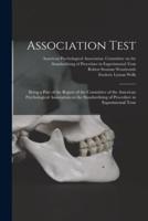 Association Test : Being a Part of the Report of the Committee of the American Psychological Association on the Standardizing of Procedure in Experimental Tests