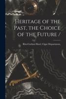 Heritage of the Past, the Choice of the Future /