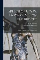 Speech of G.W.W. Dawson, M.P. On the Budget [Microform]