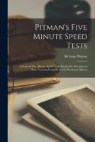 Pitman's Five Minute Speed Tests [microform] : a Series of Five Minute Speed Tests Marked for Dictation at Rates Varying From 80 to 200 Words per Minute