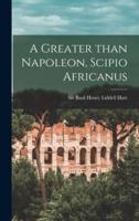 A Greater Than Napoleon, Scipio Africanus