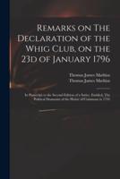 Remarks on The Declaration of the Whig Club, on the 23d of January 1796 : in Postscript to the Second Edition of a Satire, Entitled, The Political Dramatist of the House of Commons in 1795