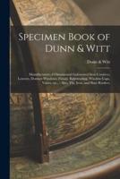 Specimen Book of Dunn & Witt : Manufacturers of Ornamental Galvanized Iron Cornices, Louvers, Dormer-windows, Finials, Balustrading, Window Caps, Vanes, Etc., : Also, Tin, Iron, and Slate Roofers.