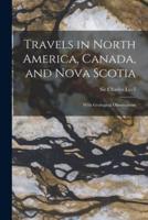 Travels in North America, Canada, and Nova Scotia [microform] : With Geological Observations