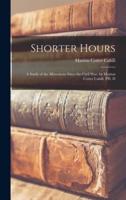Shorter Hours; a Study of the Movement Since the Civil War, by Marion Cotter Cahill, PH. D