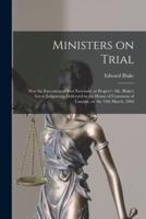 Ministers on Trial [microform] : Was the Execution of Riel Necessary or Proper? : Mr. Blake's Great Judgments, Delivered in the House of Commons of Canada, on the 19th March, 1866