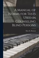A Manual of Norms for Tests Used in Counseling Blind Persons