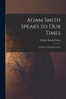 Adam Smith Speaks to Our Times; a Study of His Ethical Ideas
