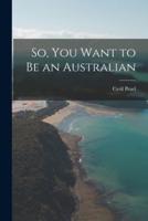 So, You Want to Be an Australian