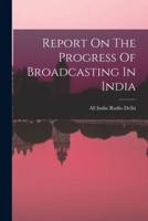 Report On The Progress Of Broadcasting In India