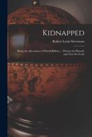 Kidnapped [microform] : Being the Adventures of David Balfour ... Written by Himself, and Now Set Forth