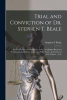 Trial and Conviction of Dr. Stephen T. Beale; With the Letters of Chief Justice Lewis, and Judges Black and Woodward, on His Case. Interesting Ether Cases, and Letters of Prof. Gibson ... & C