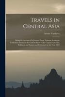 Travels in Central Asia : Being the Account of a Journey From Teheran Across the Turkoman Desert on the Eastern Shore of the Caspian to Khiva, Bokhara, and Samarcand Performed in the Year 1863