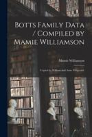 Botts Family Data / Compiled by Mamie Williamson; Copied by William and Anne Fitzgerald.