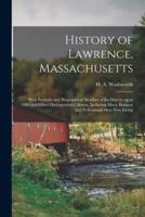 History of Lawrence, Massachusetts : With Portraits and Biographical Sketches of Ex-mayors up to 1880 and Other Distinguished Citizens, Including Many Business and Professional Men Now Living