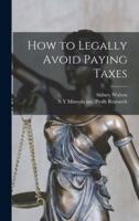 How to Legally Avoid Paying Taxes