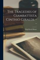 The Tragedies of Giambattista Cinthio Giraldi. --