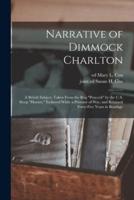 Narrative of Dimmock Charlton : a British Subject, Taken From the Brig "Peacock" by the U.S. Sloop "Hornet," Enslaved While a Prisoner of War, and Retained Forty-five Years in Bondage