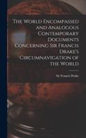 The World Encompassed and Analogous Contemporary Documents Concerning Sir Francis Drake's Circumnavigation of the World