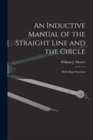 An Inductive Manual of the Straight Line and the Circle