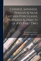 Chinese, Japanese, Persian & Near Eastern Porcelains, Potteries & Objects of Art Part Two