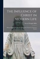 The Influence of Christ in Modern Life [microform] : Being a Study of the New Problems of the Church in American Society