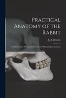 Practical Anatomy of the Rabbit [Microform]