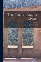 The Truth About Spain [Microform]