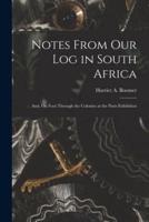 Notes From Our Log in South Africa ; and, On Foot Through the Colonies at the Paris Exhibition [microform]