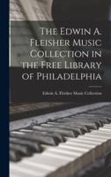 The Edwin A. Fleisher Music Collection in the Free Library of Philadelphia