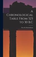 A Chronological Table From 323 to 30 B.C