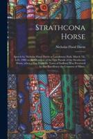 Strathcona Horse : Speech by Nicholas Flood Davin at Lansdowne Park, March 7th, A.D. 1900 on the Occasion of the First Parade of the Strathcona Horse, When a Flag From the Town of Sudbury Was Presented by Her Excellency the Countess of Minto.