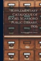 Supplementary Catalogue of Books, Scarboro Public Library, 1906 [microform]