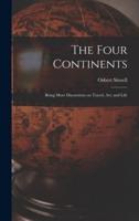 The Four Continents; Being More Discursions on Travel, Art, and Life