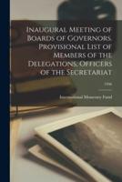 Inaugural Meeting of Boards of Governors. Provisional List of Members of the Delegations, Officers of the Secretariat; 1946