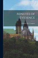 Minutes of Evidence [Microform]