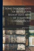 Some Descendants of Revd. John Bishop (1643-1694) of Stamford, Connecticut.