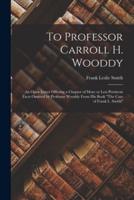 To Professor Carroll H. Wooddy