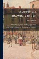 American Drawing-book: a Manual for the Amateur, and Basis of Study for the Professional Artist: Especially Adapted to the Use of Public and Private Schools, as Well as Home Instruction. By J.G. Chapman.