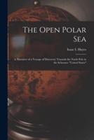 The Open Polar Sea [microform] : a Narrative of a Voyage of Discovery Towards the North Pole in the Schooner "United States"
