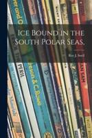 Ice Bound in the South Polar Seas,